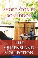 Cover of The Short Stories of Ron Iddon ... the Queensland Collection by Ron Iddon