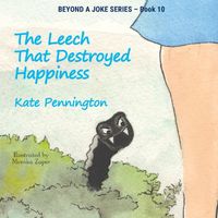 Cover of The Leech That Destroyed Happiness by Kate Pennington