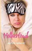 Cover of Motherload by Alison Nancye