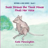 Cover of Suzie Strauss the Timid Mouse Finds Her Voice by Kate Pennington
