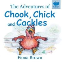 Cover of The Adventures of Chook, Chick and Cackles by Margaret Brown