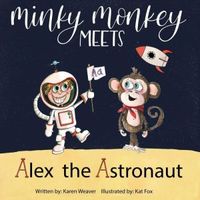 Cover of Minky Monkey Meets Alex the Astronaut by Karen Weaver