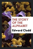 Cover of The Story of the Alphabet by Edward Clodd