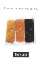 Cover of Stories in the Worst Way by Gary Lutz