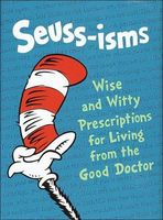 Seuss-Isms! a Guide to Life for Those Just Starting Out...or Those Already on Their Way