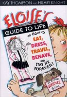 Eloise's Guide to Life: Or, How to Eat, Dress, Travel, Behave, and Stay Six Forever