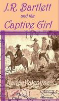 Cover of J.R. Bartlett and the Captive Girl by Nancy Valentine