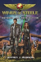 Cover of Wings of Steele - Revenge and Retribution by Jeffrey J. Burger