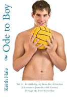 Ode to Boy: Vol. 2: An Anthology of Same-Sex Attraction in Literature from the 19th Century Through the First World War