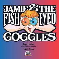 Cover of Jamie & the Fish-Eyed Goggles by Ron Fortier