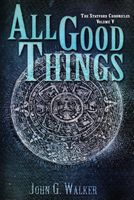 Cover of All Good Things by John G. Walker