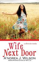 Cover of Wife Next Door by A'Ndrea J. Wilson