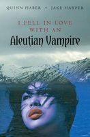 Cover of I Fell in Love with an Aleutian Vampire by Quinn Haber