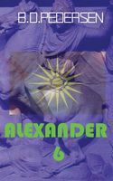 Cover of Alexander 6 by B.D. Pedersen