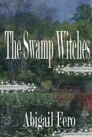Cover of The Swamp Witches by Abigail Fero