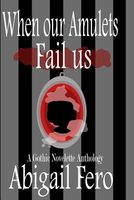 Cover of When our Amulets Fail us by Abigail Fero