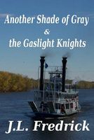 Cover of Another Shade of Gray & the Gaslight Knights by J.L. Fredrick