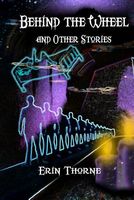Cover of Behind the Wheel and Other Stories by Erin Thorne
