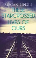 These Starcrossed Lives of Ours