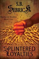Cover of Splintered Loyalties by S.B. Sebrick