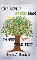 Cover of The Little Green Man In The Red Apple Tree by Bruce A. Borders