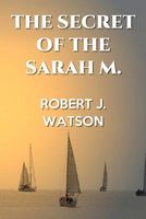 Cover of The Secret of the Sarah M. by Robert J. Watson