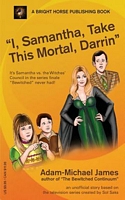 Cover of I, Samantha, Take This Mortal, Darrin by Adam-Michael James