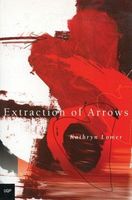 Cover of Extraction of Arrows by Kathryn Lomer