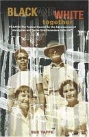 Cover of Black and White Together: Fcaatsi: The Federal Council for the Advancement of Aborigines and Torres Straight Islanders 1958-1972 by Sue Taffe