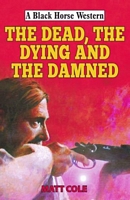 Cover of The Dead, the Dying and the Damned by Matt Cole