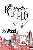 Cover of The Resurrection of Flo by Jo Wood