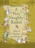 A Very Naughty Rabbit: Tales of Mayhem and Mischief