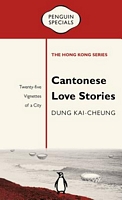Cover of Cantonese Love Stories: Twenty-Five Vignettes of a City by Dung Kai-Cheung