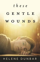 These Gentle Wounds