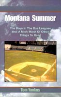Cover of Montana Summer: The Boys in the Bus Leagues and a Mish-MASH of Other Things to Read by Tom Yankus