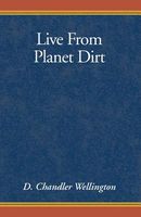 Cover of Live From Planet Dirt by D. Chandler Wellington