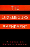 Cover of The Luxembourg Amendment by David L. Ruggeri