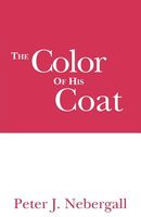 Cover of The Color Of His Coat by Peter J. Nebergall; Jurgen Grasshoff