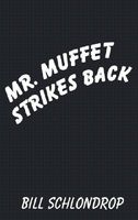 Cover of MR. MUFFET STRIKES BACK by Bill Schlondrop