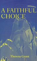 Cover of A Faithful Choice by Theresa Grant