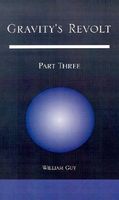 Cover of Gravity's Revolt: Part Three by William Guy
