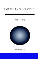 Cover of Gravity's Revolt: Part Two by William Guy