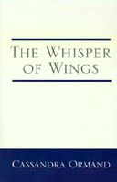 Cover of The Whisper Of Wings by Cassandra Ormand