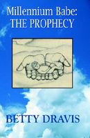 Cover of Millennium Babe: The Prophecy by Betty Dravis