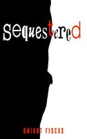 Cover of Sequestered by Dwight Fiscus