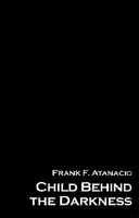 Cover of Child Behind the Darkness by Frank F. Atanacio