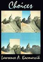 Cover of Choices by Lawrence A. Kacmarcik