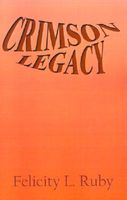Cover of Crimson Legacy by Felicity L. Ruby