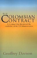 Cover of The Colombian Contract: A Contract That Threatened the Credibility of the Us Administration by Geoffrey Davison