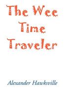Cover of The Wee Time Traveler by Alexander Hawksville